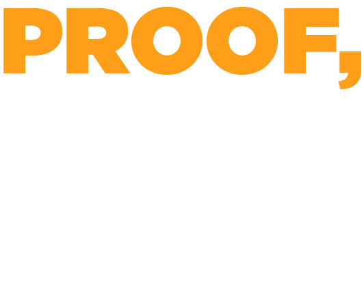 Proof, Not Promises